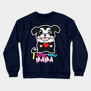 I LOVE YOU MAMA Crewneck Sweatshirt